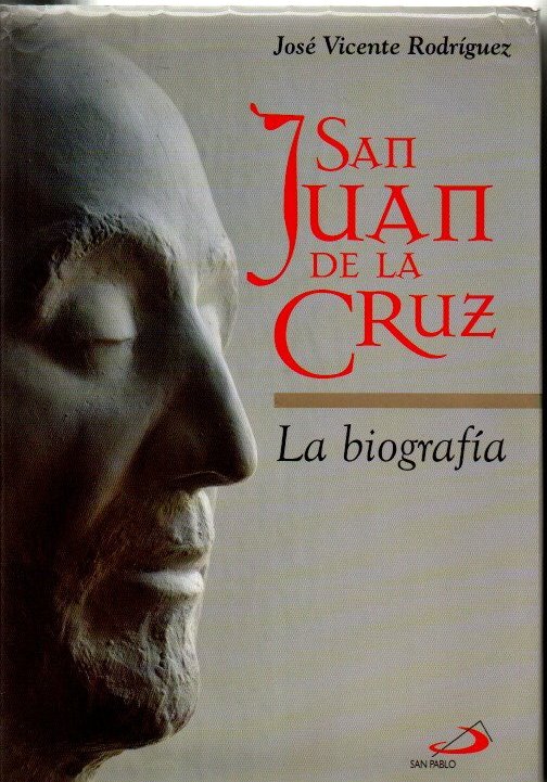 SAN JUAN DE LA CRUZ. LA BIOGRAF�A.
