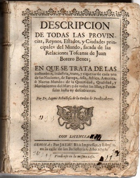 DESCRIPCION DE TODAS LAS PROVINCIAS, REYNOS, ESTADOS, Y CIUDADES PRINCIPALES DEL MUNDO, SACADA DE LAS RELACIONES TOSCANAS DE JUAN BOTERO BENES; EN QUE SE TRATA DE LAS COSTUMBRES, INDUSTRIA, TRATO Y RIQUEZAS DE CADA UNA DE LAS NACIONES DE EUROPA, �