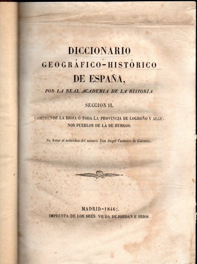 DICCIONARIO GEOGRAFICO-HISTORICO DE ESPA�A, POR LA REAL ACADEMIA DE LA HISTORIA. SECCION II. COMPRENDE LA RIOJA O TODA LA PROVINCIA DE LOGRO�O Y ALGUNOS PUEBLOS DE LA DE BURGOS. APENDICE. NOTICIAS Y DOCUMENTOS INEDITOS PARA ILUSTRAR LA HISTORIA �