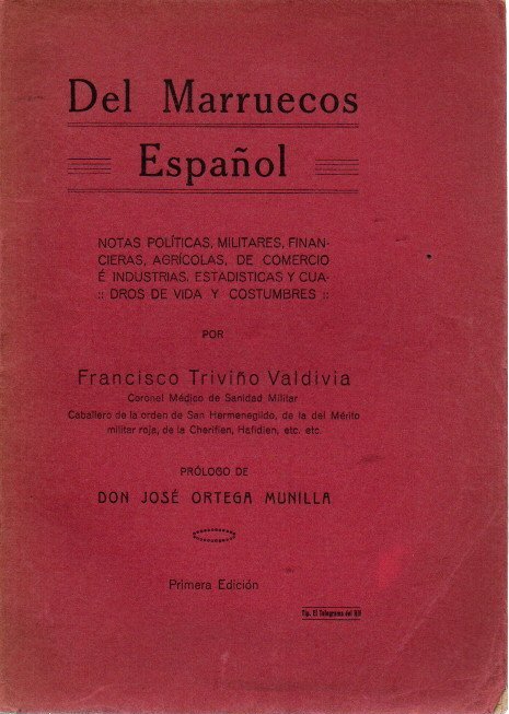 DEL MARRUECOS ESPA�OL. NOTAS POLITICAS, MILITARES, FINANCIERAS, AGRICOLAS, DE COMERCIO E INDUSTRIA, ESTADISTICAS Y CUADROS DE VIDA Y COSTUMBRES.