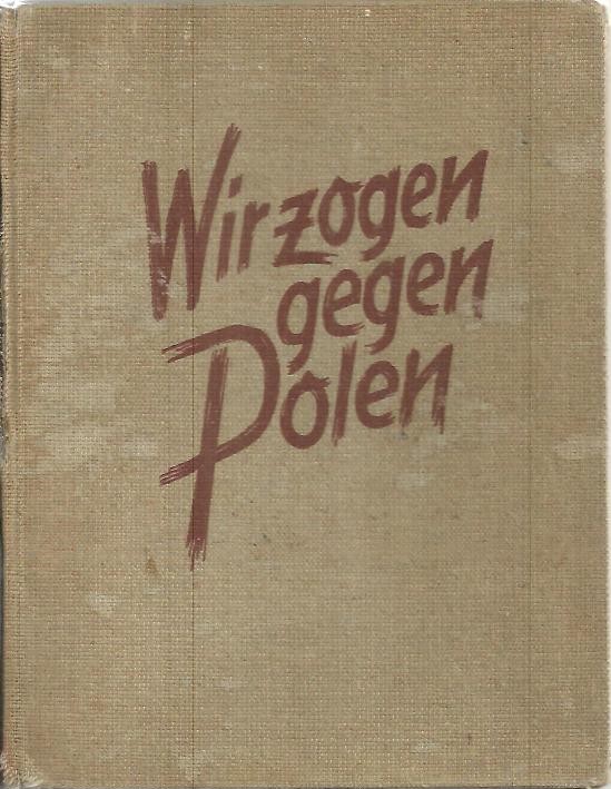 WIR ZOGEN GEGEN POLEN. KRIEGSERINNERUNGSWEERK DES VII ARMEEKORPS.